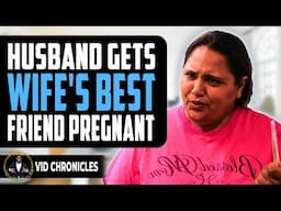 Husband Gets Wife's Best Friend Pregnant | Vid Chronicles