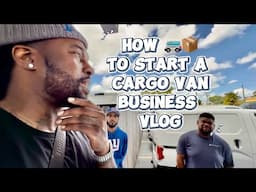 HOW TO START A CARGO VAN BUSINESS‼️ VLOG 01 (How To Make $3000 A Week)
