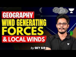 Types of Winds | Wind Generating Forces & Local Winds | Geography For UPSC | By SKY Sir