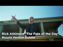 Rick Atkinson "The Fate of the Day" Mount Vernon Estate