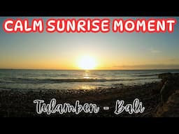 CALM SUNRISE IN TULAMBEN BALI