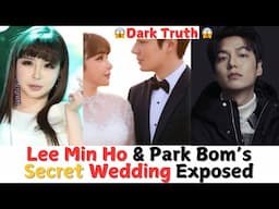 SHOCKING! Lee Min Ho & Park Bom Secret Wedding Exposed | Truth  about Secret Marriage of Lee Min ho