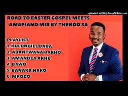 ROAD TO EASTER GOSPEL MEETS AMAPIANO MIX 02 BY THENDO SA