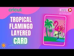 Cricut Tropical Flamingo Layered Birthday Card