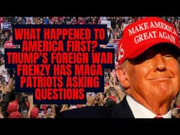What Happened to AMERICA FIRST? Trump’s Foreign War Frenzy Has MAGA Patriots Asking Questions