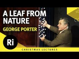 A leaf from nature - George Porter's 1976 Christmas Lectures 3/6