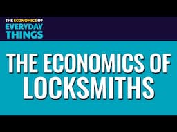 89. Locksmiths | The Economics of Everyday Things