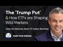 The 'Trump Put' & How ETFs are Shaping Wild Markets | Eric Balchunas