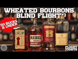 Wheated Bourbons - Who Goes On To The Finals?! - Flight Fights