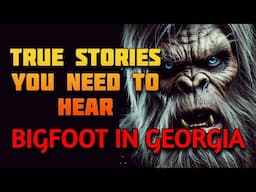 BIGFOOT IS LIVING IN GEORGIA - TRUE STORIES YOU NEED TO HEAR