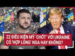Điểm nóng thế giới 1/5: 22 điều kiện Mỹ 'chốt’ với Ukraine có 'hợp lòng’ Nga hay không?