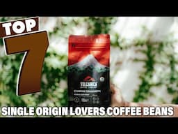 Discover the 7 Best Coffee Beans for Single Origin Lovers