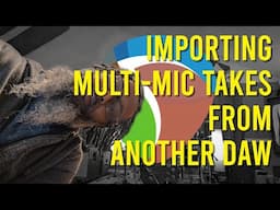 Importing Multimic Takes from Another DAW