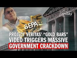 BIGGEST STORY YET? Project Veritas' "Gold Bars" Video Triggers Massive Government Crackdown