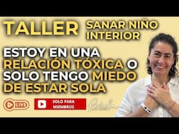 Taller Sanar Niño Interior: ESTOY EN UNA RELACIÓN TÓXICA O SOLO TENGO MIEDO A ESTAR SOLA!