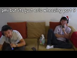 pmi but it's just eric wheezing part 9