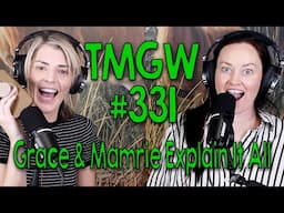 TMGW #331: Grace & Mamrie Explain It All