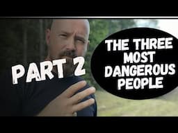 The Most Dangerous People in the World // Part Two