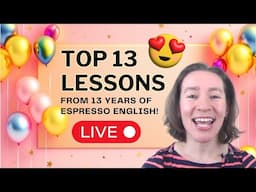 Top 13 Lessons From 13 Years of Espresso English!