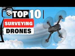 Top 10 Surveying Drones: Features and Benefits Explained