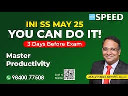 INI SS May 2025 | 3 Days Before Exam, YOU CAN DO IT - By Dr.K.Vinayak Senthil. SPEED #iniss