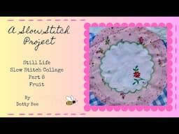 Slow Stitch Still Life Collage Part 8 - Fruit #roxysjournalofstitchery #slowstitch #textileart