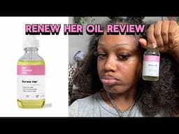 Renew Her Oil Review 👎🏾( Her Fantasy Box ) 🧚🏾‍♀️