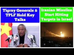 Tigray Generals & TPLF Hold Key Talks | Iranian Missiles Start Hitting Targets in Israel