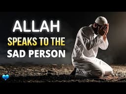 ALLAH IS WITH THE SAD PERSON