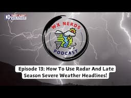 WX Nerds Episode 13: How To Use Radar And Late Season Severe Weather Headlines!