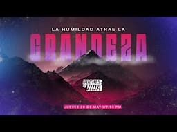 Noches de Vida | LA HUMILDAD ATRAE LA GRANDEZA  | Jueves 29 de Mayo 2025