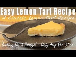 Easy Lemon Tart Recipe - A Classic Lemon Tart - Only 40p Per Slice.