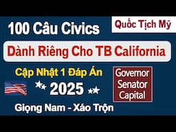 New!!! 100 Câu CIVICS Quốc Tịch Mỹ 2025 - Xáo Trộn - 1 Đáp Án Dành Cho Tiểu Bang California 2025