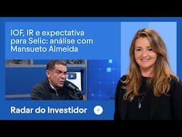 IOF, IR e expectativa para Selic: análise com Mansueto Almeida | Radar do Investidor