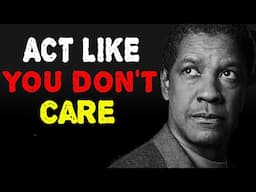 Learn to Act Like You Don’t Care - They Think You Are Stupid |  DENZEL WASHINGTON Motivation