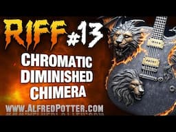 Riff #13 - "Chromatic Diminished Chimera"