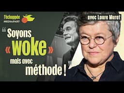 Laure Murat : « Soyons "woke", mais avec méthode ! »