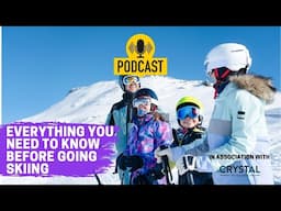 SPECIAL EPISODE 4 - A Beginners Guide to Skiing - Everything you Need to Know Before you Go