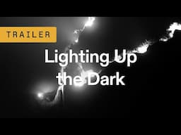 Lighting Up The Dark | Trailer