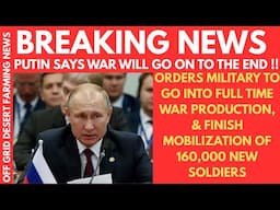 BREAKING NEWS: PUTIN SAYS WAR WILL GO ON TILL THE END, ORDERS MILITARY TO FULL TIME WAR PRODUCTION !
