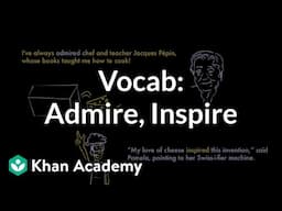 Admire, Inspire | Vocabulary | Khan Academy