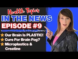 Health Topics In The News Episode 9 | Brain Fog & Microplastics