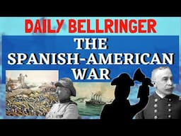 The Spanish-American War Explained | DAILY BELLRINGER