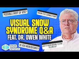 2025 Visual Snow Q&A - Dr. Owen White (Part 2)