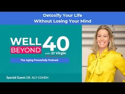 Detoxify Your Life Without Losing Your Mind with Dr. Aly Cohen