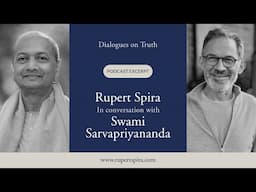 DIALOGUES ON TRUTH Podcast: Rupert Spira with Swami Sarvapriyananda (Moderated by Bill Free)