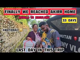 FINALLY AKIRR HOME 🏠 AFTER 33 DAYS 🥺LAST DAY KERALA TO NAGALAND