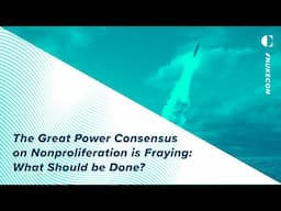 The Great Power Consensus on Nonproliferation is Fraying: What Should be Done?