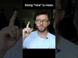 Don't be a NICE GUY ... be a KIND MAN