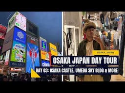 Exploring Osaka Japan - Day Tour Itinerary (Osaka Castle, Umeda Sky Building, Dotonbori) Day 03